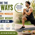 Best Ways to Get Attractive Muscles and Healthy Body Weight Without A Gym